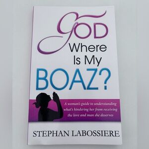 God Where Is My Boaz A Woman's Guide to Love & Relationships Stephan Labossiere